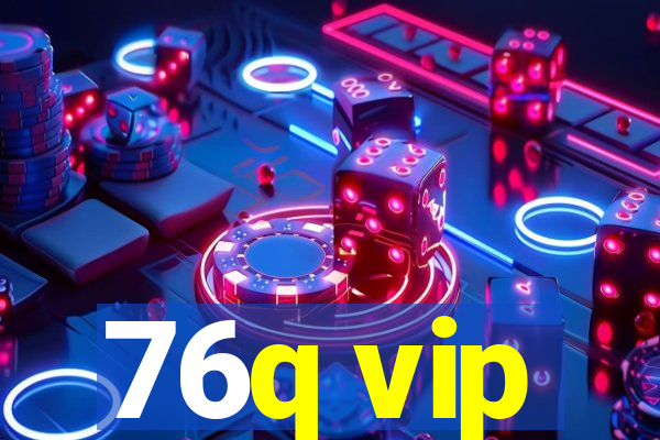 76q vip